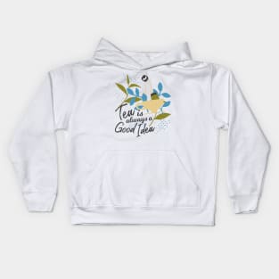 Tea is Always a Good Idea Kids Hoodie